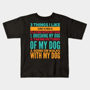 3 Things I Like Almost As Much As Playing With My Dog Kids T-Shirt